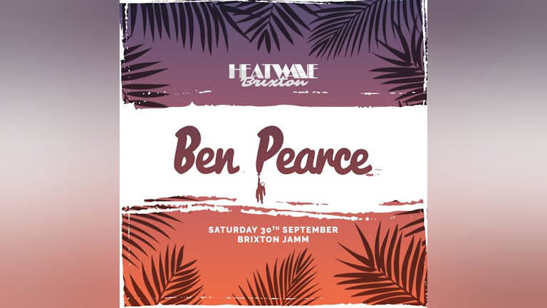 Heatwave Brixton - The Final Day & Night Terrace Party w/ Ben Pearce