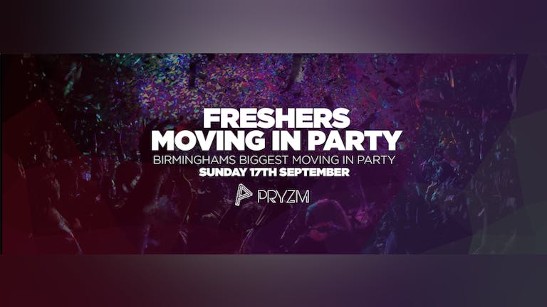  THE 2017 BIRMINGHAM FRESHERS MOVING IN PARTY! 