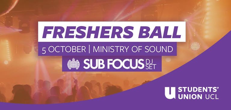 The Official UCL Freshers’ Ball 2017 | Ft Sub Focus!  - Ministry of Sound