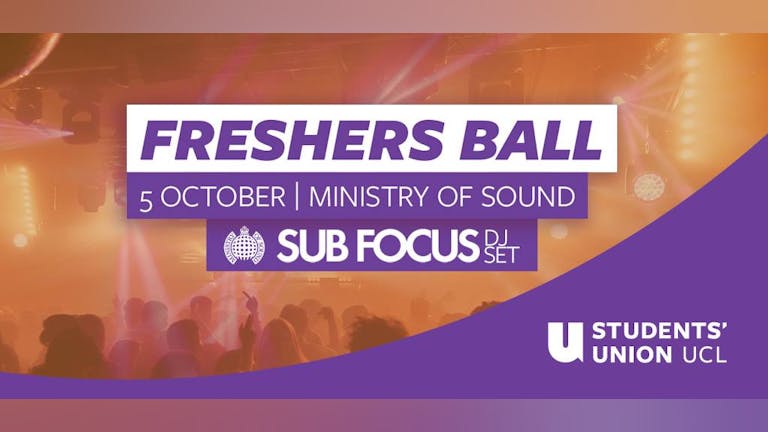The Official UCL Freshers’ Ball 2017 | Ft Sub Focus!  - Ministry of Sound