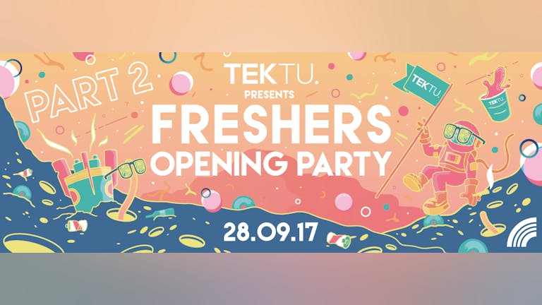 TONIGHT - FINAL 50 TICKETS -  TEKTU Presents: Freshers Opening Pt 2 // 28.09.17