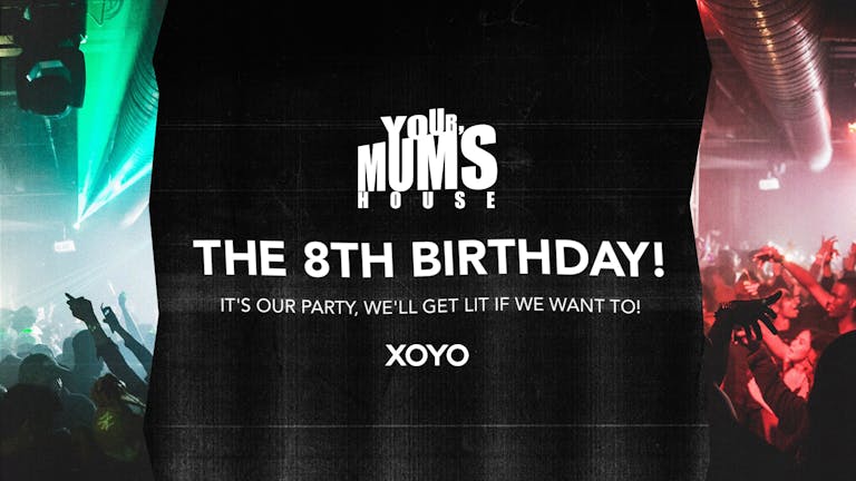 Your Mum's House x The 8th Birthday Bash!