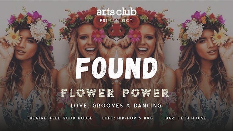 FOUND : Flower Power : Arts Club : Fri 19th Oct 