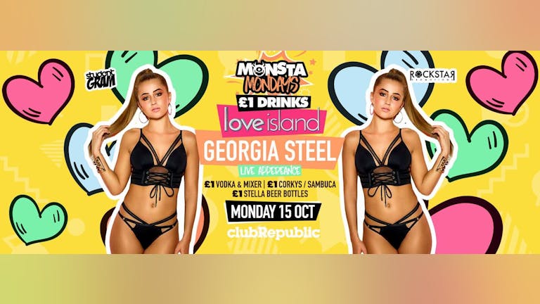 ★ Monsta Mondays ★ GEORGIA STEEL from LOVE ISLAND ★ £1 Drinks Menu ★