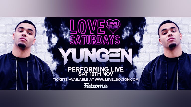 Love Saturdays - Presents YUNGEN Live @ Level Bolton!