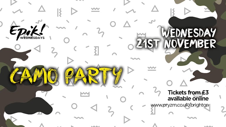 Epik Wednesdays CAMO PARTY!