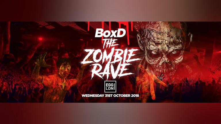 BoxD - The Zombie Rave! Halloween 2018 at Egg! Last 150 tickets on sale now