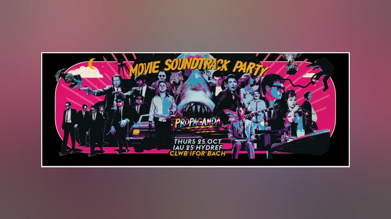 Propaganda Cardiff - Movie Soundtrack Party!