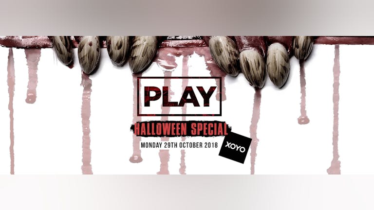 Play Every Monday at XOYO! Halloween Special! 