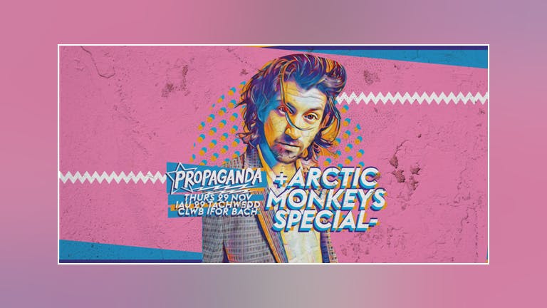 Propaganda Cardiff - Arctic Monkeys Special!