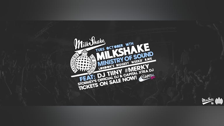 Milkshake, Ministry of Sound | October 16th - Ft: DJ Tiiny (Capital Xtra/Stormzy's DJ) #MERKY