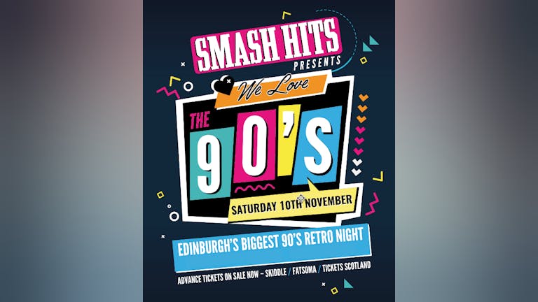 SMASH HITS - WE LOVE THE 90s - SAT 10TH NOV