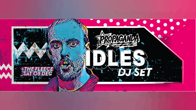 Propaganda Bristol with IDLES (DJ set)