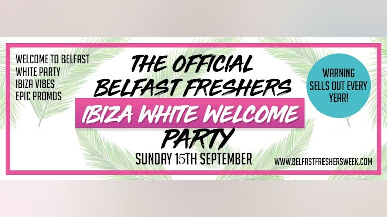 Official Belfast Freshers Opening : Ibiza White Party 2019