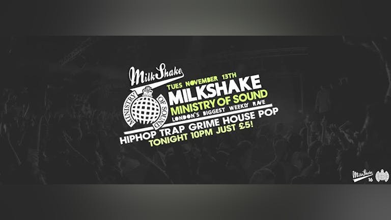 Milkshake, Ministry of Sound | Tickets for sale at the door!
