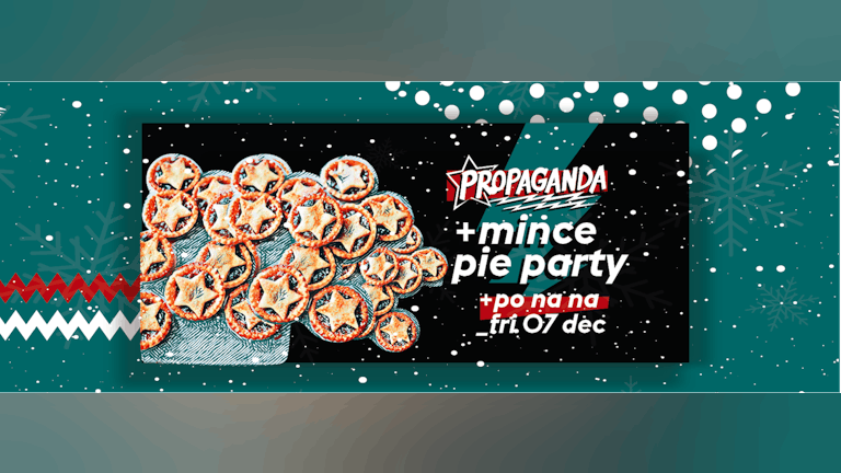 Propaganda Bath: Mince Pie Party!