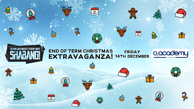 Shabang! End of Term Christmas Extravaganza! Fri 14th December