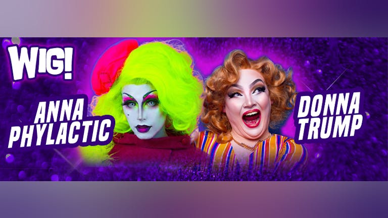WIG! - Anna Phylactic and Donna Trump