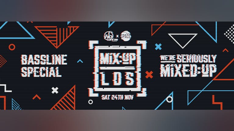 MiX:UP LDS at Space :: 24th November :: Bassline Special! 50% OFF TICKETS