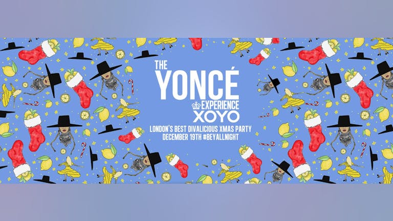 The Yoncé Experience TONIGHT - Beyoncé's Christmas Party 2018 | XOYO