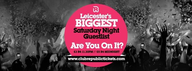 Leicester’s Biggest Saturday Night Guestlist // Every Saturday // Club Republic // Tickets from Only £3