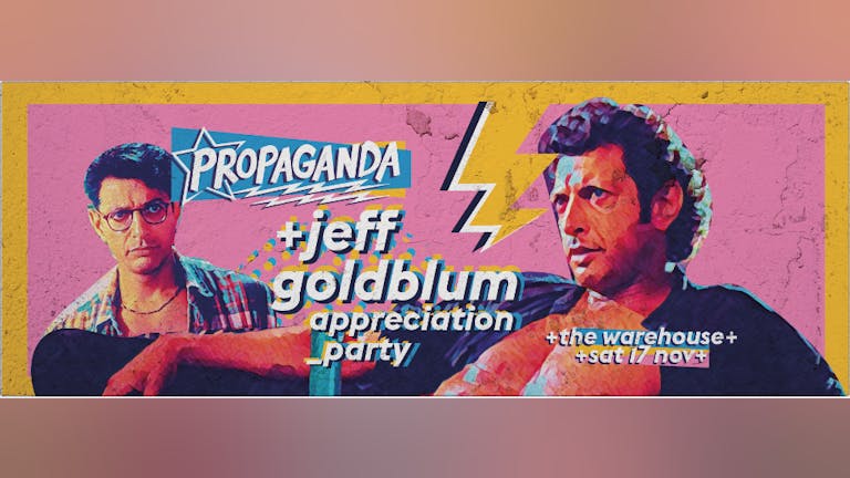 Propaganda Leeds - Jeff Goldblum Appreciation Party!