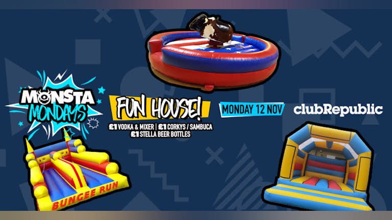 ★ Monsta Mondays £1 Drinks ★ Fun House ★ Bouncy Castle / Rodeo Bull / Bungee Run ★
