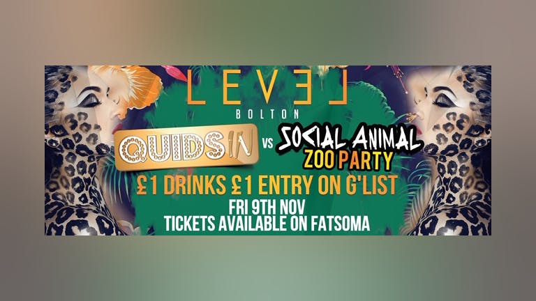 Quids In vs Social animal zoo party - Pre 12.30 am only 