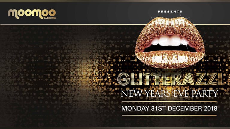 Glitterazzi NYE Party Monday 31st December 2018 @ MooMoo