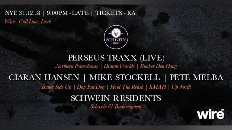 Schwein presents NYE at Wire with Perseus Traxx (Live Set) + Guests