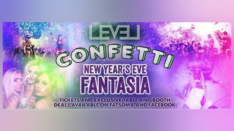 NEW YEARS EVE LEVEL NIGHTCLUB - CONFETTI Presents FANTASIA