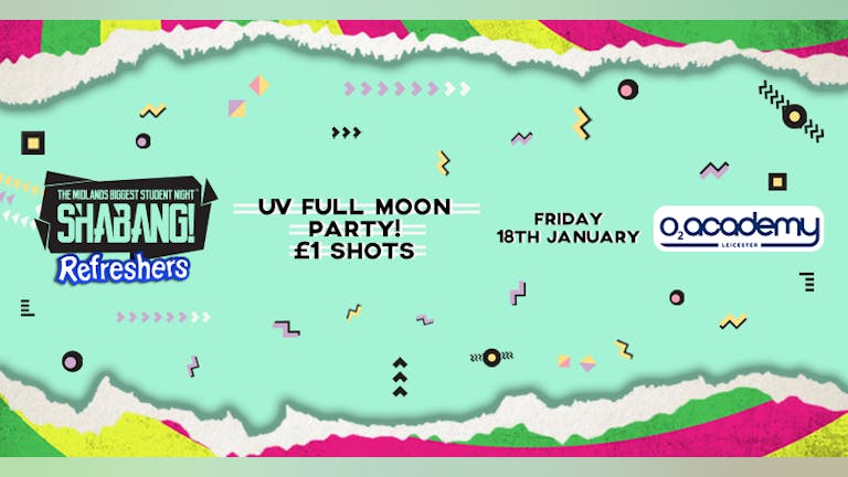 Shabang! Refreshers UV Full Moon Party! Friday 18th January