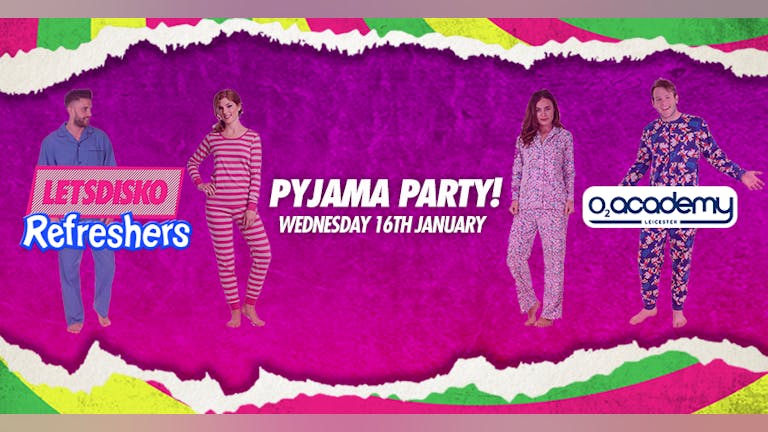 LetsDisko Refreshers Pyjama Party! Wednesday 16th January