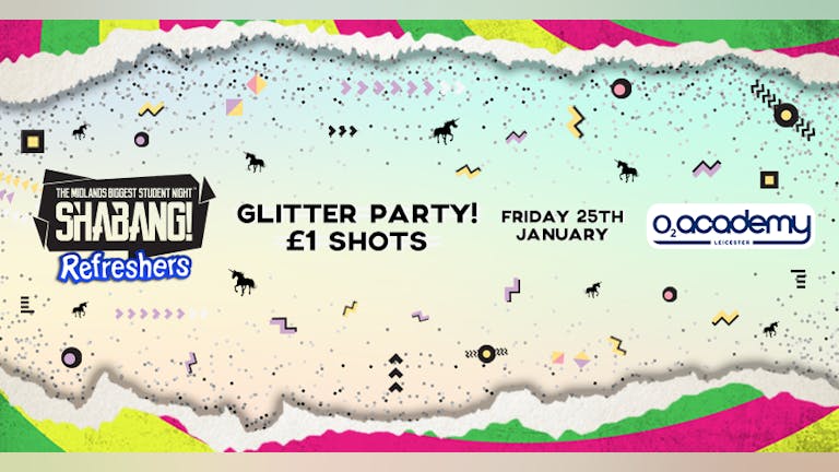 Shabang! Refreshers Glitter Party! Friday 25th January