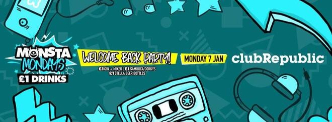 ★ Monsta Mondays ★ Welcome Back Party ★ Monday 7th January ★ Club Republic