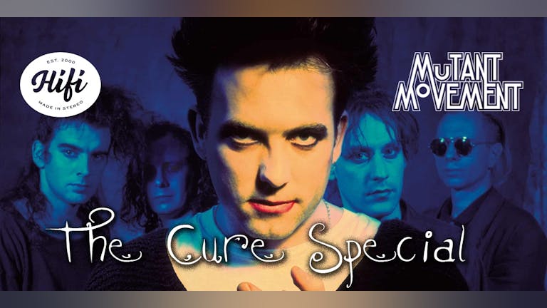 The Cure Special: Mutant Movement DJ set and Bauhaus Afterparty