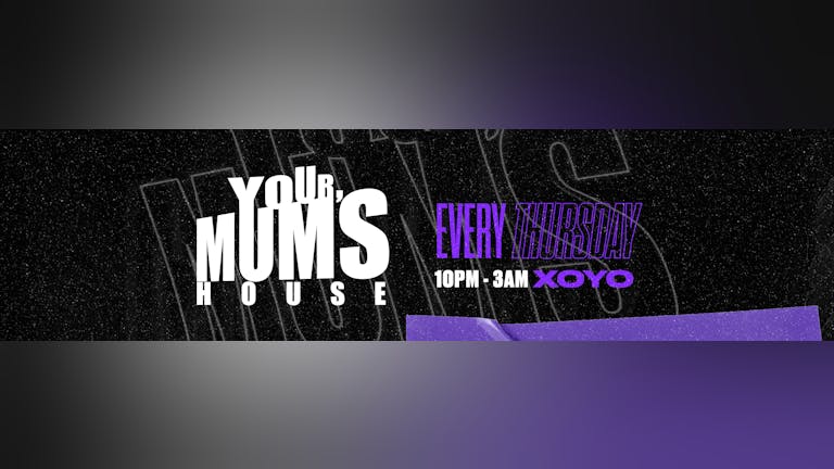 Your Mum's House x Christmas Turn Up! at XOYO - 20.12.18