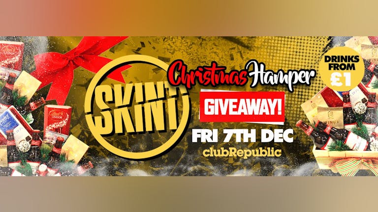 [£1 TICKETS SOLD OUT!] ★ Skint Fridays ★ Christmas Hamper Giveaway ★ £1 Drinks ★ Club Republic