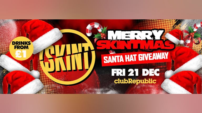 ★ Merry Skintmas Friday ★ Santa Hat Giveaway! ★ £1 Drinks ★ Club Republic