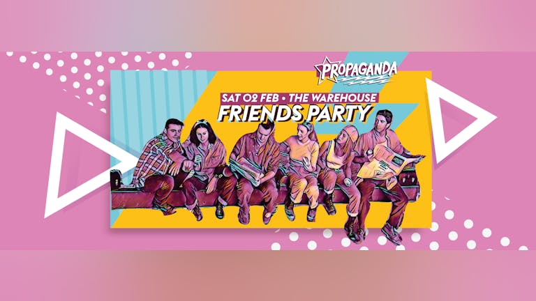 Propaganda Leeds - Friends Party
