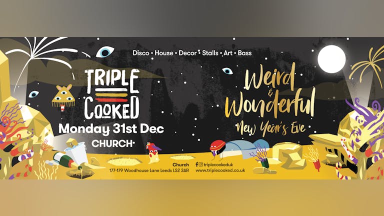 Triple Cooked: Leeds - Weird & Wonderful New Year Eve Party