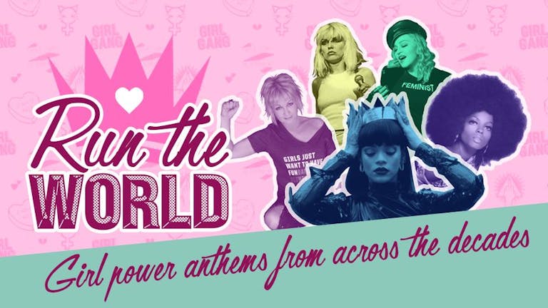 Run The World - Girl Power Anthems from across the decades.