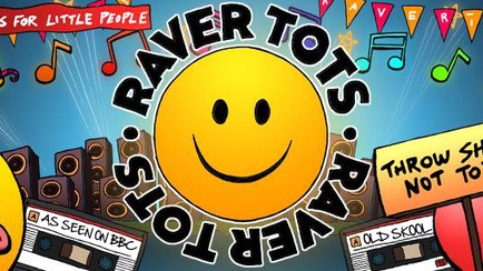 Raver Tots, Shoreditch – SOLD OUT!!