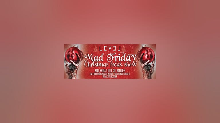 Mad Friday Freak Show - Pre 12.30 am Entry only 