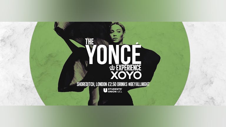 Students' Union UCL - The Yonce Experience, XOYO