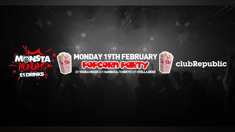 Monsta Mondays // POPCORN PARTY! // £1 DRINKS // Monday 19th February!