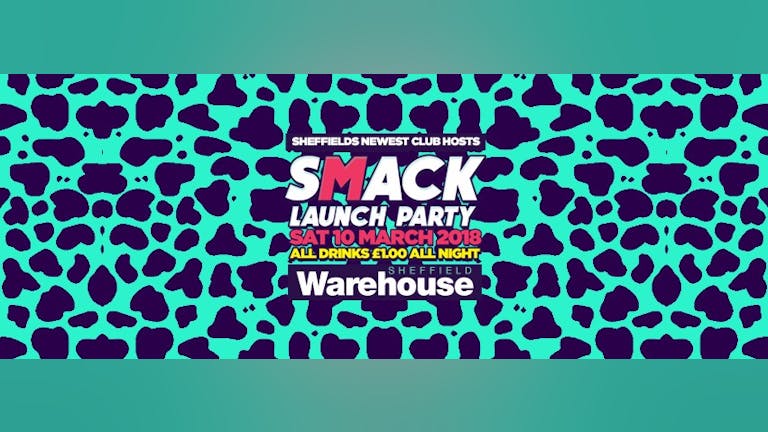 SMACK Takesover Warehouse Sheffield's Newest Club