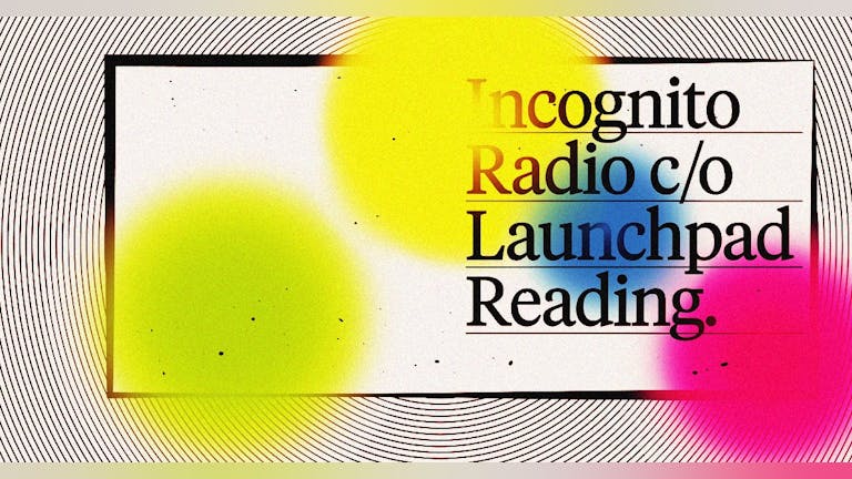 Incognito Radio x Launchpad Reading