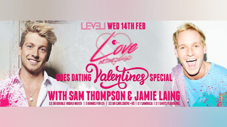 LOVE Wednesdays Goes Dating with Sam Thompson & Jamie Laing Valentines Special