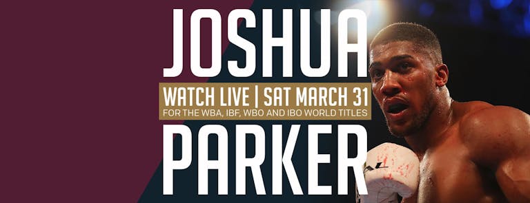 Joshua Vs Parker 31st March 2018